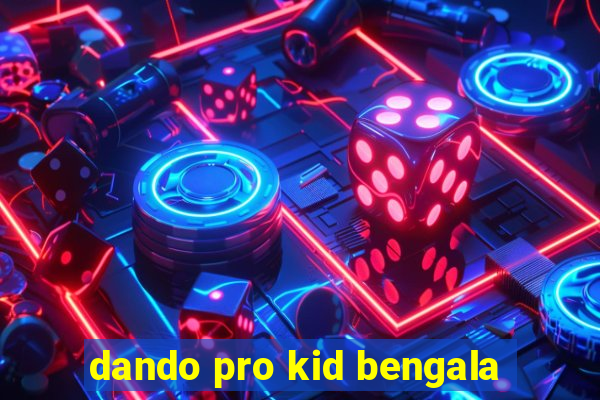 dando pro kid bengala